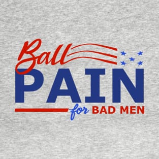 Ball Pain for Bad Men T-Shirt